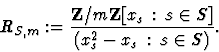 \begin{displaymath}R_{S,m}
:= \frac{{\bf Z}/m{\bf Z}[x_{s}\, :\, s \in S]}{(x_{s}^{2}- x_{s}\, :
\, s \in S)}.
\end{displaymath}